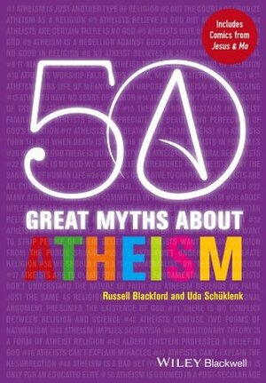 50 Great Myths about Atheism by Udo Schüklenk, Russell Blackford