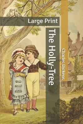 The Holly-Tree: Large Print by Charles Dickens