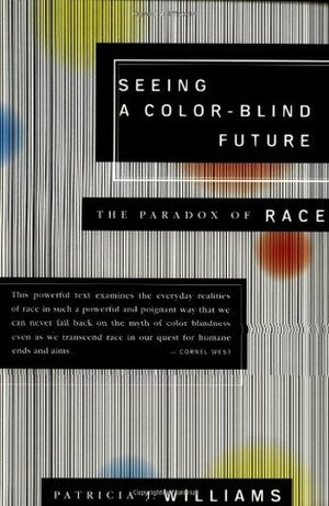 Seeing a Color-Blind Future: The Paradox of Race by Patricia J. Williams