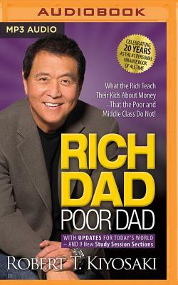 Rich Dad Poor Dad: 20th Anniversary Edition: What the Rich Teach Their Kids about Money That the Poor and Middle Class Do Not! by Robert T. Kiyosaki