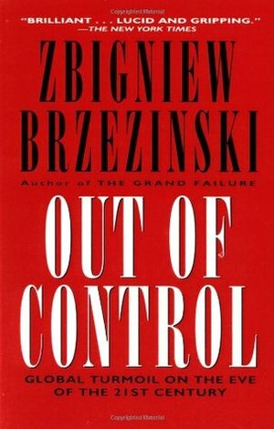 Out of Control: Global Turmoil on the Eve of the 21st Century by Zbigniew Brzeziński