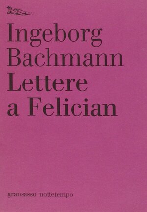 Lettere a Felician by Ingeborg Bachmann