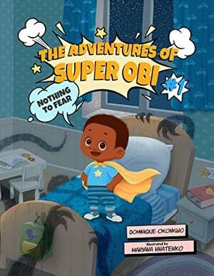 The Adventures of Super Obi: Nothing to Fear by Dominique Okonkwo