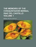 The Memoirs of the Conquistador Bernal Diaz del Castillo Volume 1 by Bernal Díaz del Castillo, Bernal Díaz del Castillo