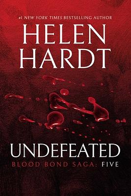 Undefeated: Blood Bond: Volume 5 (Parts 13, 14 & 15) by Helen Hardt