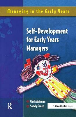 Self Development for Early Years Managers by Chris Ashman, Sandy Green