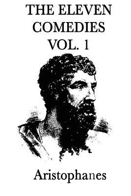 The Eleven Comedies -Vol. 1- by Aristophanes