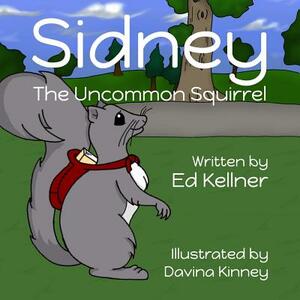 Sidney the Uncommon Squirrel by Ed Kellner