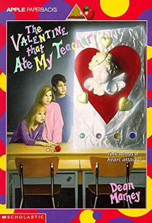 The Valentine That Ate My Teacher by Dean Marney
