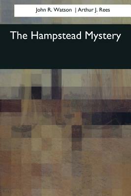 The Hampstead Mystery by John R. Watson, Arthur J. Rees