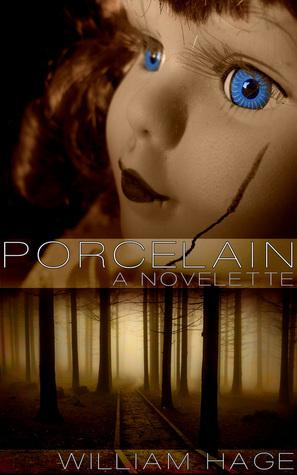 Porcelain: A Novelette by Will Hage