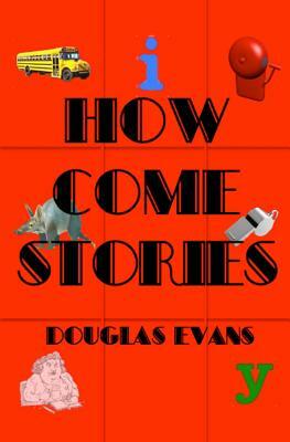 How Come Stories by Douglas Evans