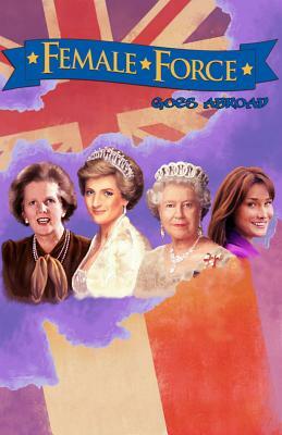 Female Force: Women of Europe: Queen Elizabeth II, Carla Bruni-Sarkozy, Margaret Thatcher & Princess Diana by John Blundell, C. W. Cooke
