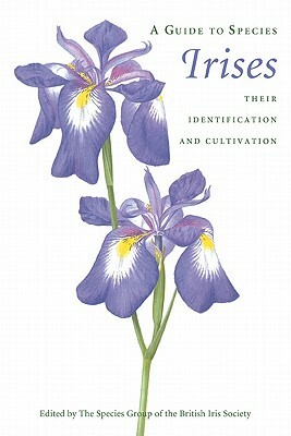 A Guide to Species Irises: Their Identification and Cultivation by The Species Group of the British Iris So