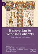 Hanoverian to Windsor Consorts: Power, Influence, and Dynasty by Aidan Norrie, Danna R. Messer, J.L. Laynesmith, Carolyn Harris, Elena Woodacre