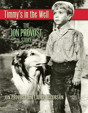 Timmy's in the Well: The Jon Provost Story by Laurie Jacobson, Jon Provost