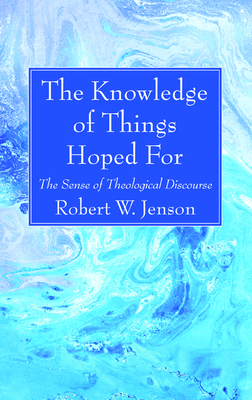 The Knowledge of Things Hoped For by Robert W. Jenson