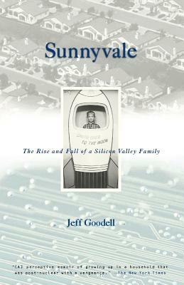Sunnyvale: The Rise and Fall of a Silicon Valley Family by Jeff Goodell