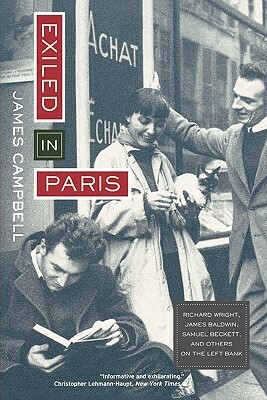 Exiled in Paris: Richard Wright, James Baldwin, Samuel Beckett and Others on the Left Bank by James Campbell