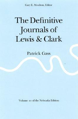The Definitive Journals of Lewis and Clark, Vol 10: Patrick Gass by Meriwether Lewis, William Clark