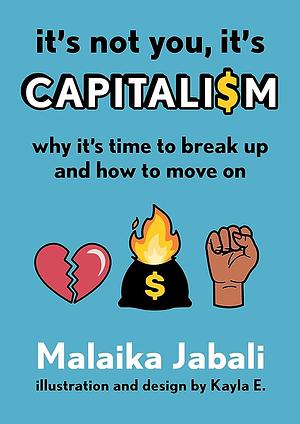 It's Not You, It's Capitalism: Why It's Time to Break Up and How to Move On by Malaika Jabali