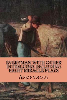 Everyman with Other Interludes including Eight Miracle Plays by Ernest Rhys