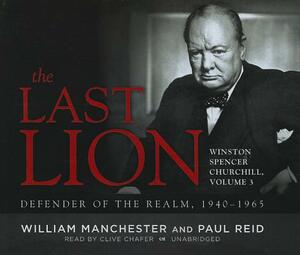 The Last Lion: Winston Spencer Churchill, Vol. 3: Defender of the Realm, 1940-1965 by William Manchester, Eric Garner