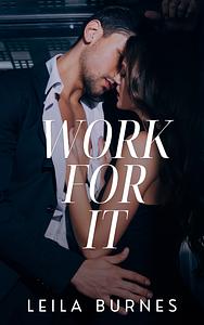 Work For It by Leila Burnes