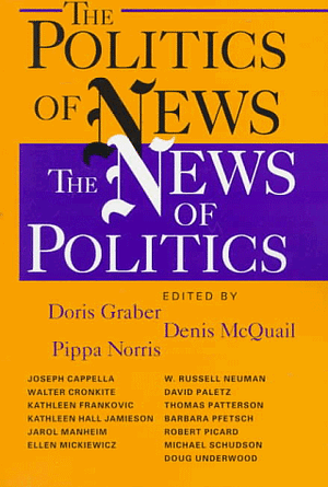 The Politics of News: The News of Politics by Pippa Norris, Doris Appel Graber, Denis McQuail