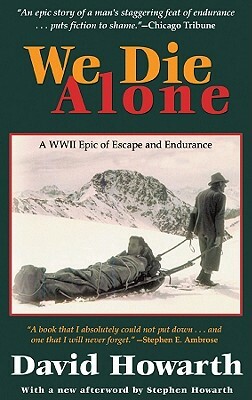 We Die Alone: A WWII Epic of Escape and Endurance by David Howarth