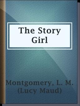 The Story Girl by L.M. Montgomery