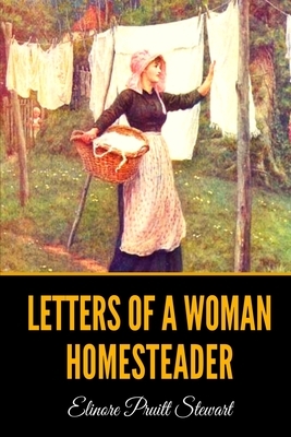 Letters of a Woman Homesteader by Elinore Pruitt Stewart