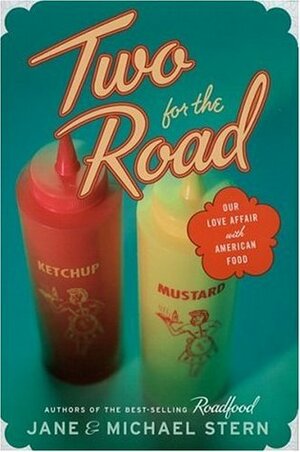 Two for the Road: Our Love Affair with American Food by Jane Stern, Michael Stern