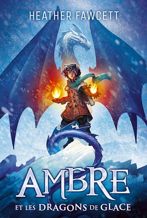Ambre et les dragons de glace by Heather Fawcett, Heather Fawcett
