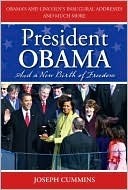 President Obama and a New Birth of Freedom: Obama's and Lincoln's Inaugural Addresses and Much More by Joseph Cummins