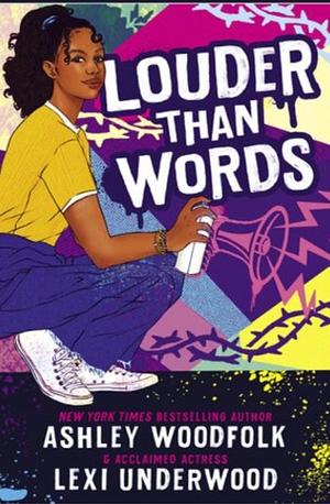 Louder Than Words by Ashley Woodfolk, Lexi Underwood