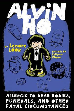 Alvin Ho: Allergic to Dead Bodies, Funerals, and Other Fatal Circumstances by Lenore Look, LeUyen Pham