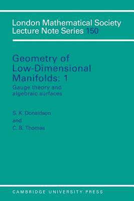 Geometry of Low-Dimensional Manifolds: Volume 1, Gauge Theory and Algebraic Surfaces by 