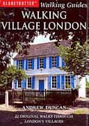 Walking Village London: Original Walks Through 25 London Villages by Andrew Duncan