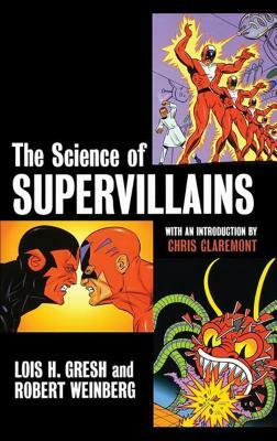 The Science of Supervillains by Lois H. Gresh, Robert Weinberg