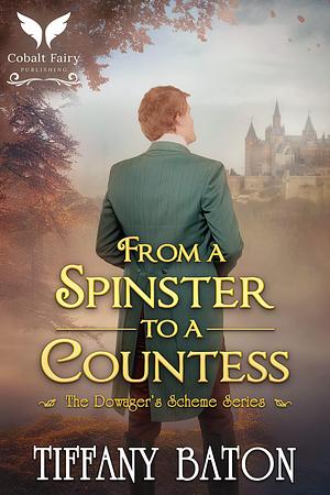 From a Spinster to a Countess : A Historical Regency Romance Novel by Tiffany Baton, Tiffany Baton