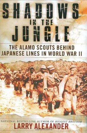 Shadows In The Jungle: The Alamo Scouts Behind Japanese Lines In World War II by Larry Alexander