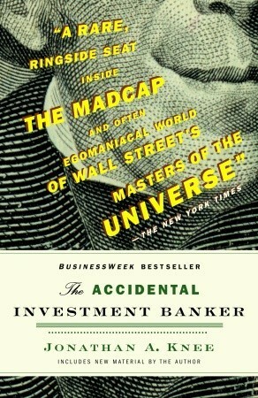 The Accidental Investment Banker: Inside the Decade That Transformed Wall Street by Jonathan A. Knee