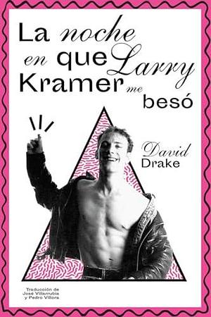 La noche en que Larry Kramer me besó by Pedro Víllora, David Drake