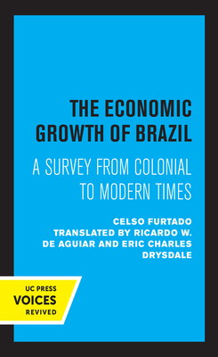 The Economic Growth of Brazil: A Survey from Colonial to Modern Times by Celso Furtado