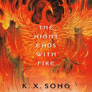 The Night Ends with Fire by K.X. Song