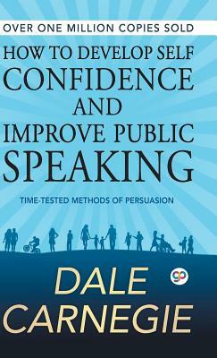 How to Develop Self Confidence and Improve Public Speaking by Dale Carnegie