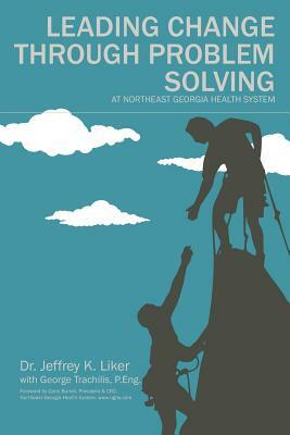 Leading Change Through Problem Solving at Northeast Georgia Health System by Jeffrey K. Liker