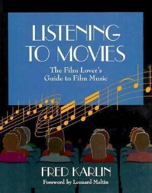 Listening to Movies: The Film Lover S Guide to Film Music by Fred Karlin
