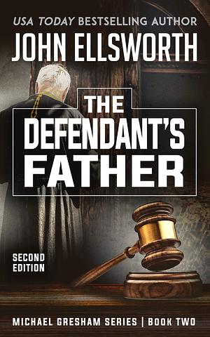 The Defendant's Father: A Legal Thriller by John Ellsworth, John Ellsworth